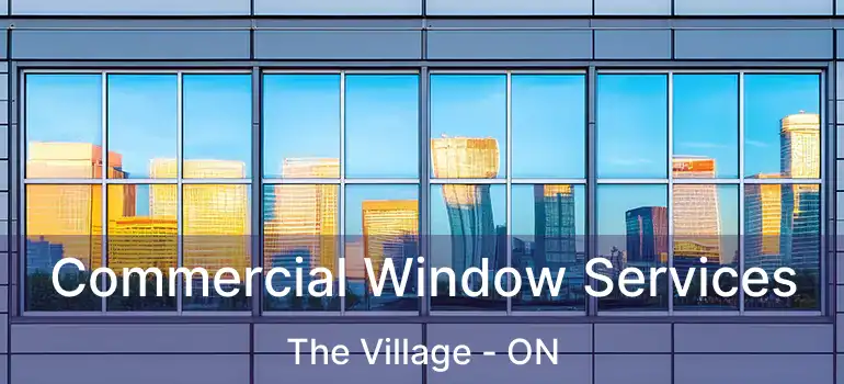 Commercial Window Services The Village - ON