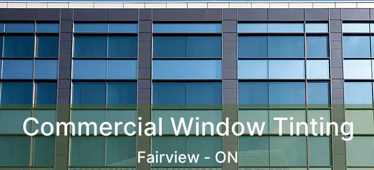 Commercial Window Tinting Fairview - ON