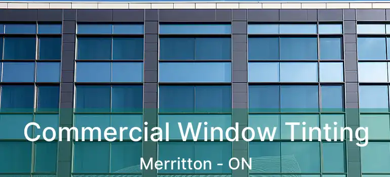 Commercial Window Tinting Merritton - ON