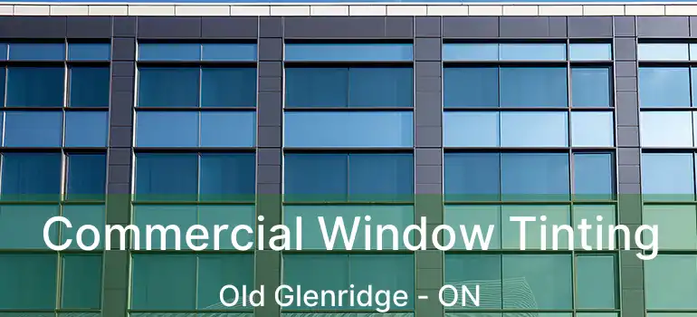 Commercial Window Tinting Old Glenridge - ON