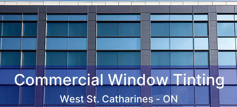 Commercial Window Tinting West St. Catharines - ON