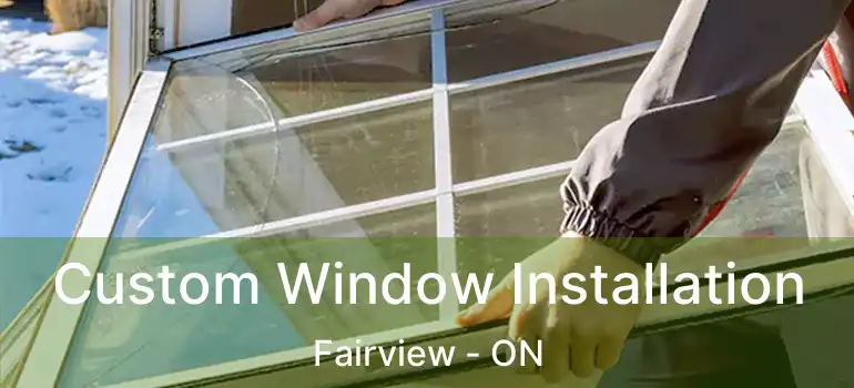 Custom Window Installation Fairview - ON