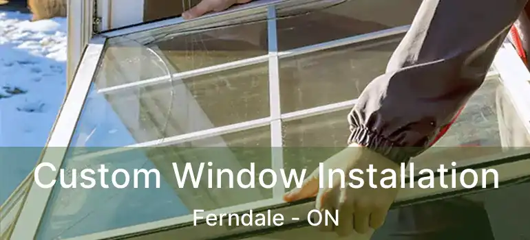  Custom Window Installation Ferndale - ON