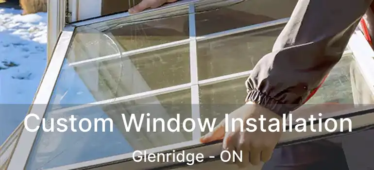  Custom Window Installation Glenridge - ON