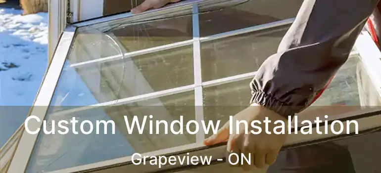 Custom Window Installation Grapeview - ON