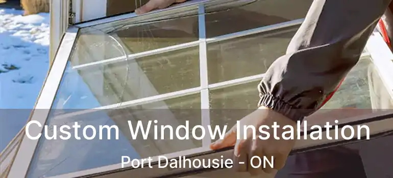  Custom Window Installation Port Dalhousie - ON