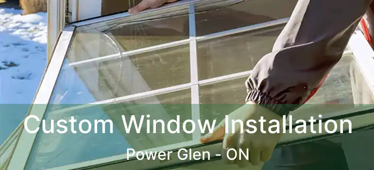  Custom Window Installation Power Glen - ON