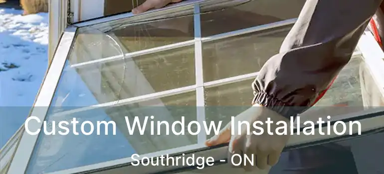  Custom Window Installation Southridge - ON