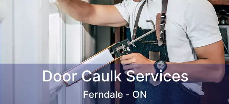  Door Caulk Services Ferndale - ON