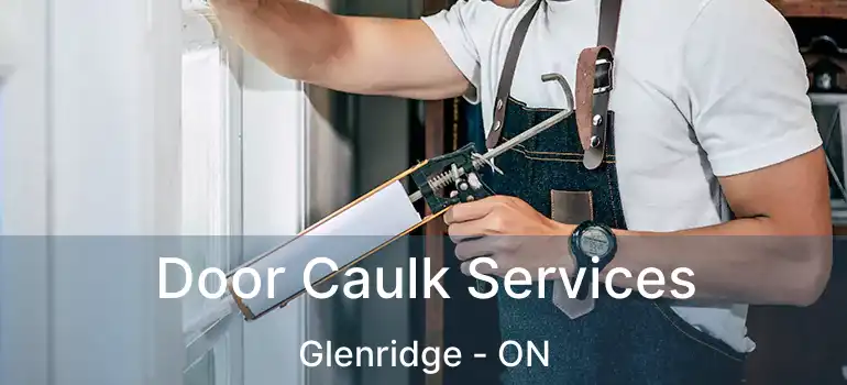  Door Caulk Services Glenridge - ON