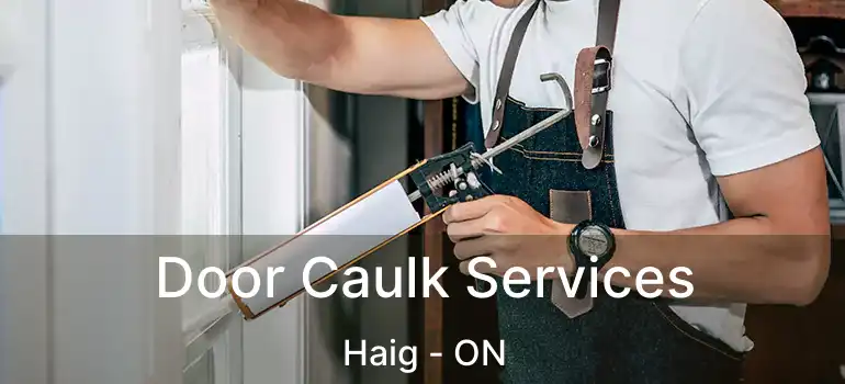 Door Caulk Services Haig - ON
