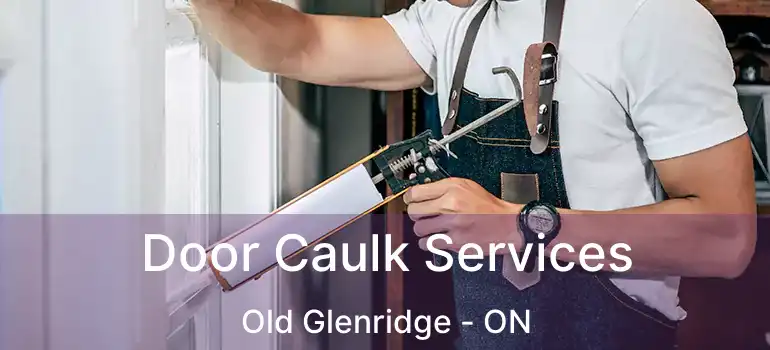 Door Caulk Services Old Glenridge - ON