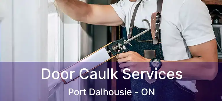 Door Caulk Services Port Dalhousie - ON
