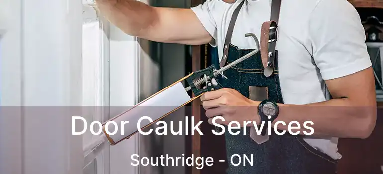 Door Caulk Services Southridge - ON