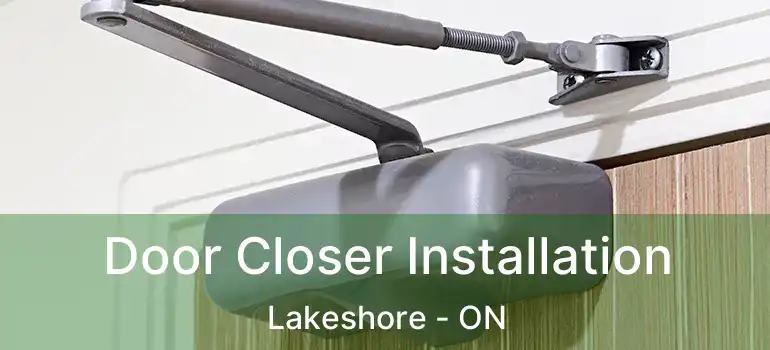 Door Closer Installation Lakeshore - ON