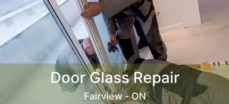 Door Glass Repair Fairview - ON