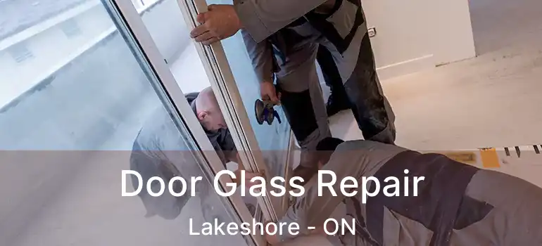  Door Glass Repair Lakeshore - ON