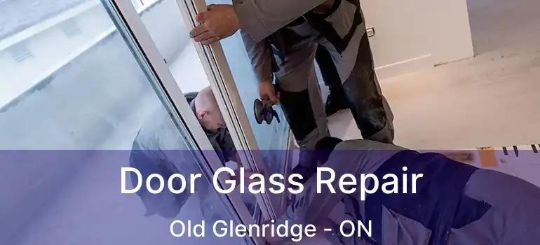  Door Glass Repair Old Glenridge - ON