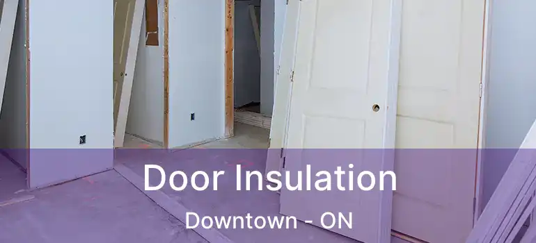  Door Insulation Downtown - ON
