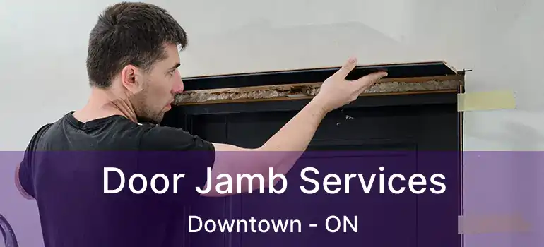 Door Jamb Services Downtown - ON