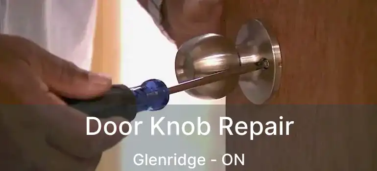  Door Knob Repair Glenridge - ON