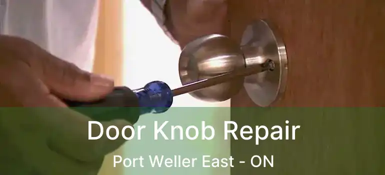 Door Knob Repair Port Weller East - ON