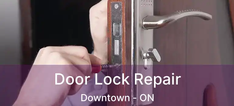 Door Lock Repair Downtown - ON