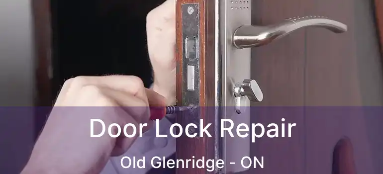 Door Lock Repair Old Glenridge - ON