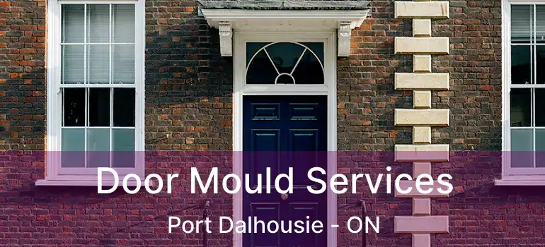  Door Mould Services Port Dalhousie - ON