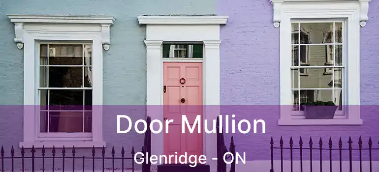  Door Mullion Glenridge - ON
