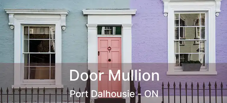 Door Mullion Port Dalhousie - ON