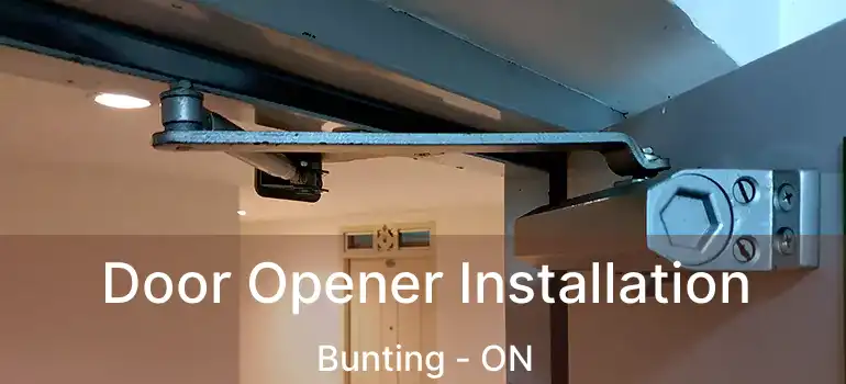  Door Opener Installation Bunting - ON