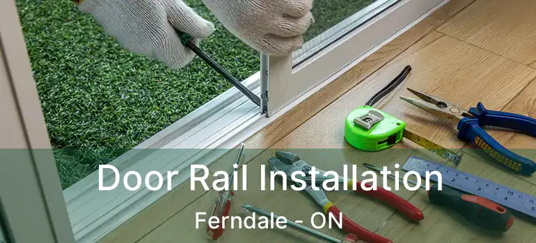  Door Rail Installation Ferndale - ON