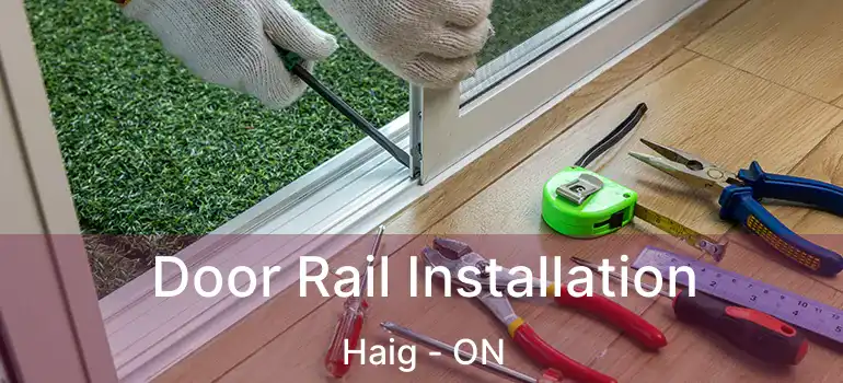 Door Rail Installation Haig - ON