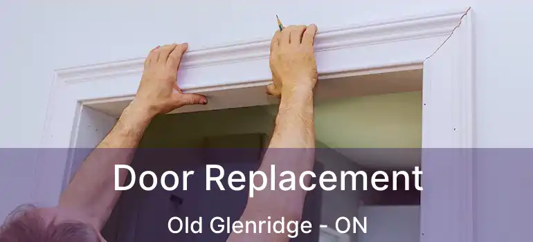  Door Replacement Old Glenridge - ON