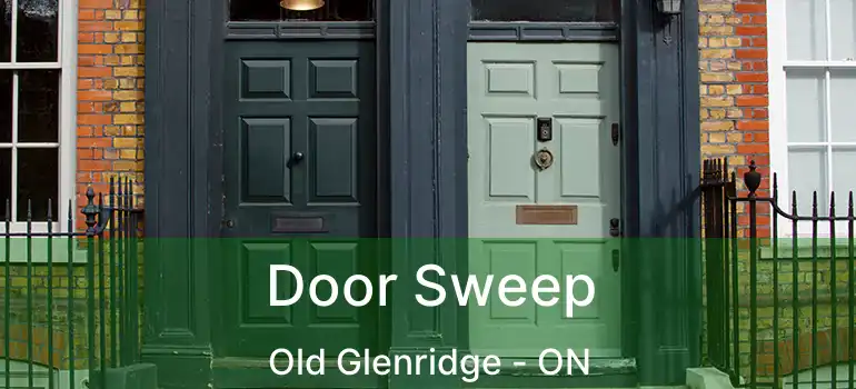  Door Sweep Old Glenridge - ON