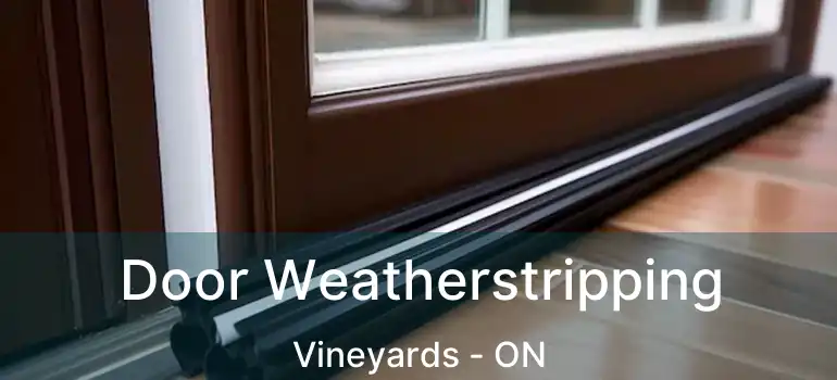 Door Weatherstripping Vineyards - ON