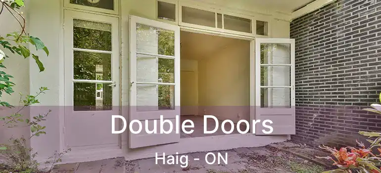  Double Doors Haig - ON
