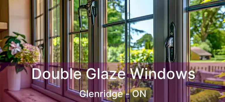 Double Glaze Windows Glenridge - ON