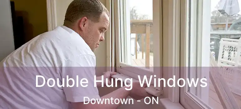  Double Hung Windows Downtown - ON