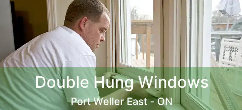 Double Hung Windows Port Weller East - ON