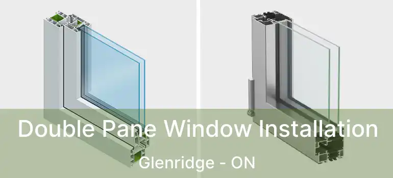  Double Pane Window Installation Glenridge - ON