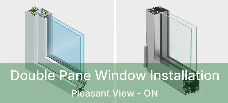  Double Pane Window Installation Pleasant View - ON