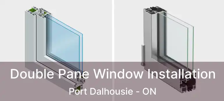  Double Pane Window Installation Port Dalhousie - ON