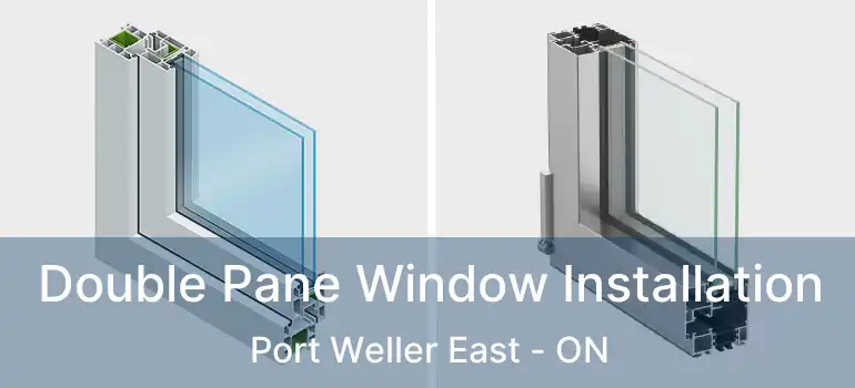 Double Pane Window Installation Port Weller East - ON