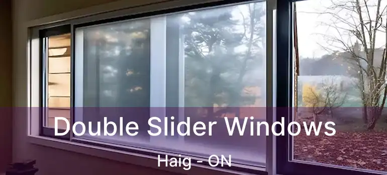  Double Slider Windows Haig - ON