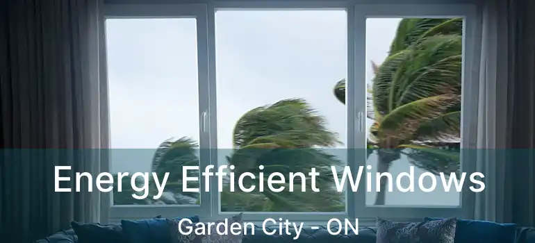  Energy Efficient Windows Garden City - ON