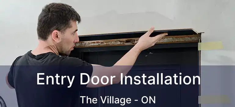  Entry Door Installation The Village - ON