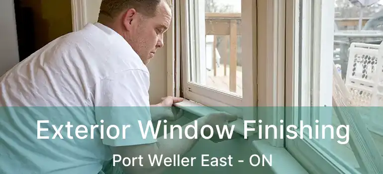 Exterior Window Finishing Port Weller East - ON