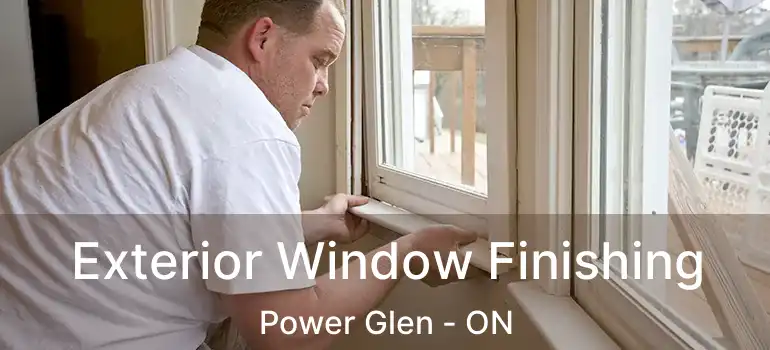 Exterior Window Finishing Power Glen - ON